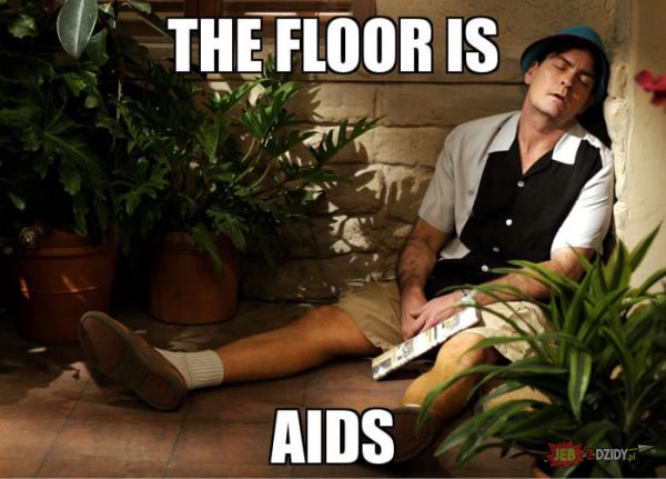 Podłoga to AIDS