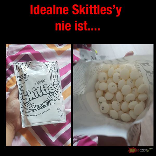 Idealne Skittles'y nie ist...