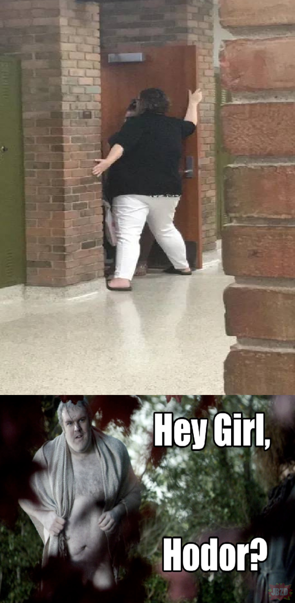 Hey Girl, Hodor?