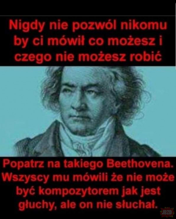 Nie słuchaj innych bądź jak Beethoven