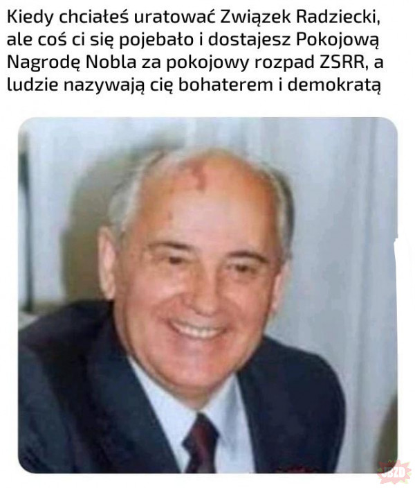 Gorbaczow ty kurwo.