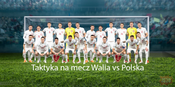 Taktyka na mecz Walia vs Polska